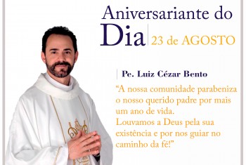 23 de AGOSTO / Pe. Luiz Cézar Bento, comemora aniversário natalício